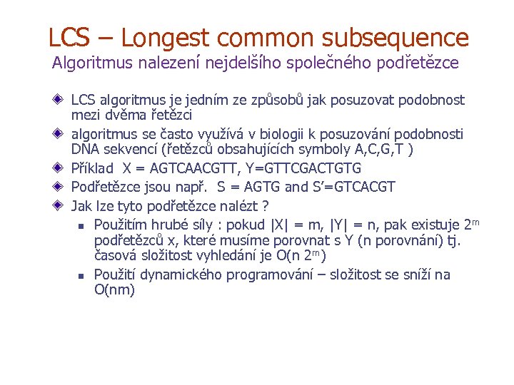 LCS – Longest common subsequence Algoritmus nalezení nejdelšího společného podřetězce LCS algoritmus je jedním