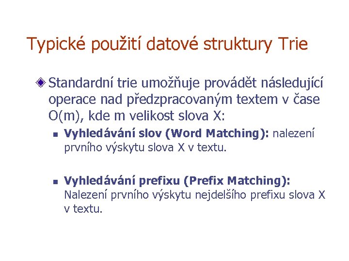 Typické použití datové struktury Trie Standardní trie umožňuje provádět následující operace nad předzpracovaným textem