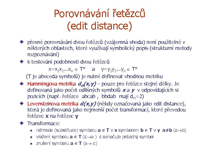 Porovnávání řetězců (edit distance) přesné porovnávání dvou řetězců (vzájemná shoda) není použitelné v některých