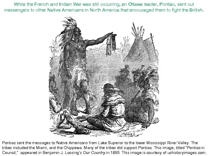 While the French and Indian War was still occurring, an Ottawa leader, Pontiac, sent