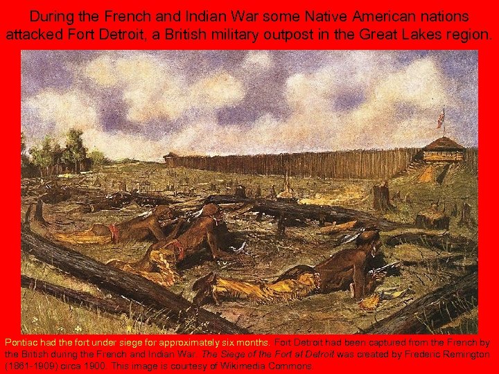 During the French and Indian War some Native American nations attacked Fort Detroit, a