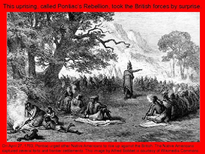 This uprising, called Pontiac’s Rebellion, took the British forces by surprise. On April 27,