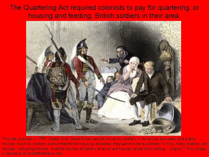 The Quartering Act required colonists to pay for quartering, or housing and feeding, British