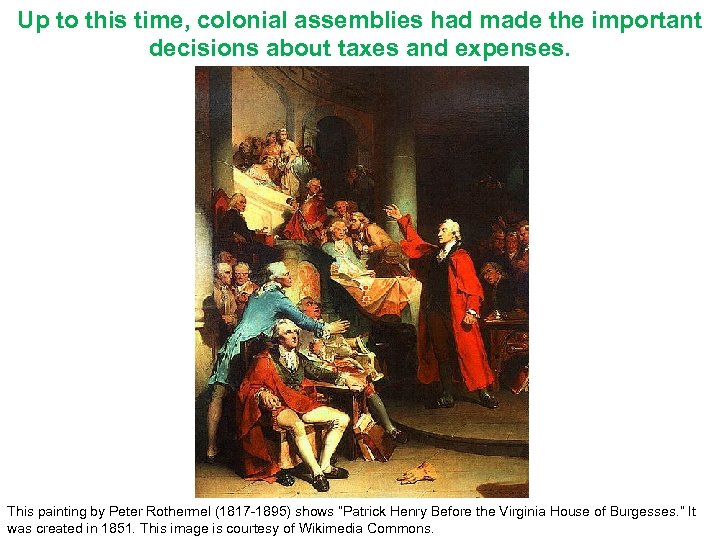 Up to this time, colonial assemblies had made the important decisions about taxes and