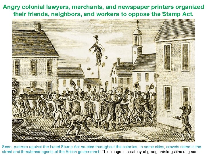 Angry colonial lawyers, merchants, and newspaper printers organized their friends, neighbors, and workers to