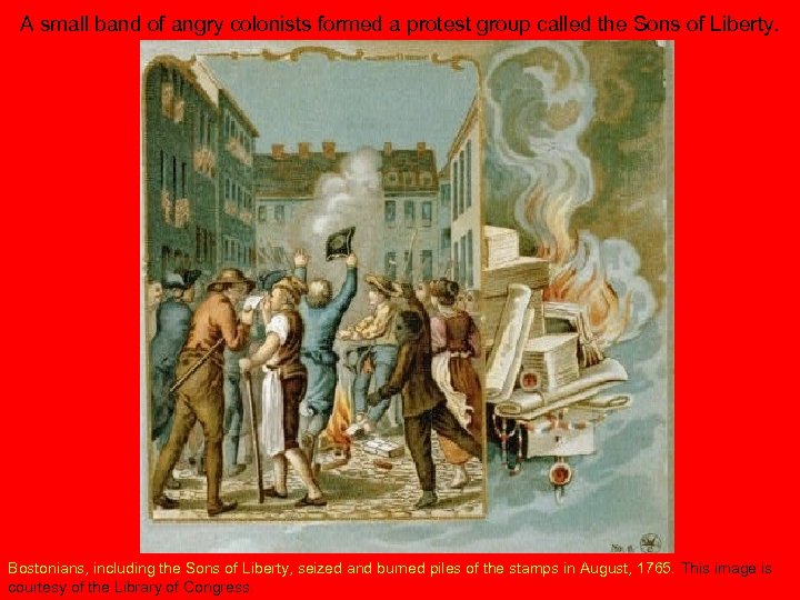 A small band of angry colonists formed a protest group called the Sons of