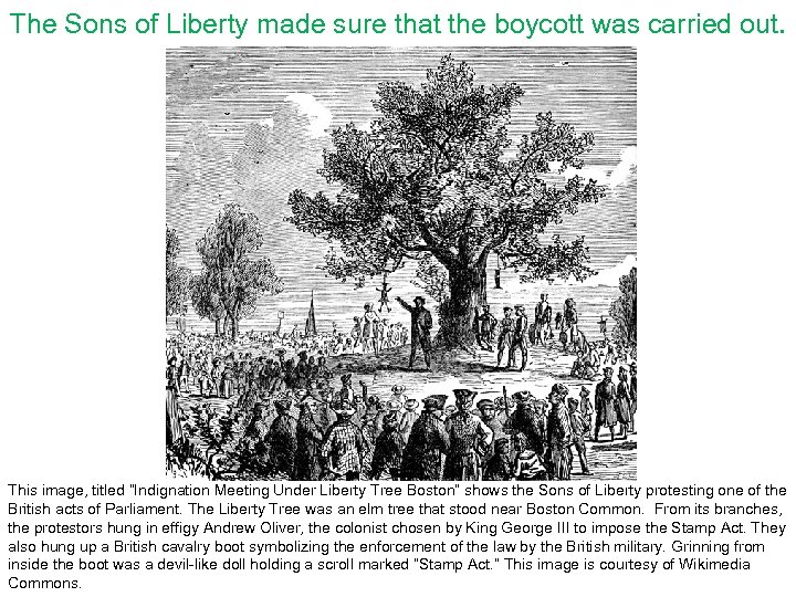 The Sons of Liberty made sure that the boycott was carried out. This image,