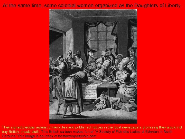 At the same time, some colonial women organized as the Daughters of Liberty. They
