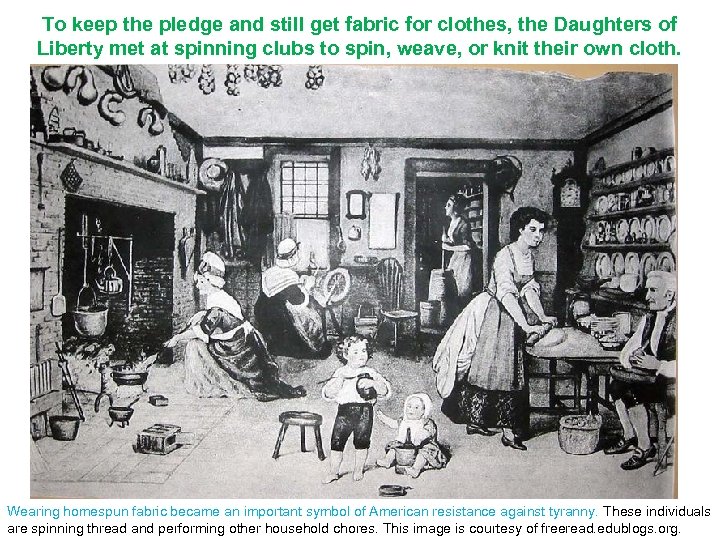 To keep the pledge and still get fabric for clothes, the Daughters of Liberty