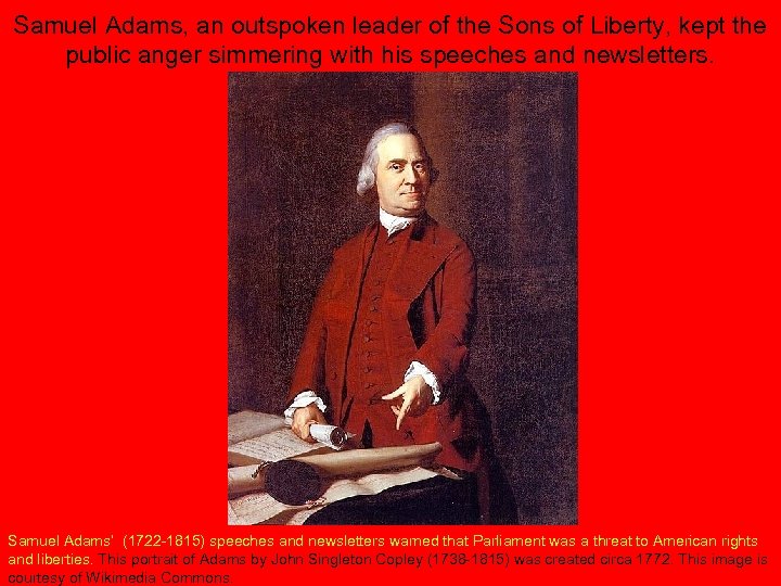Samuel Adams, an outspoken leader of the Sons of Liberty, kept the public anger