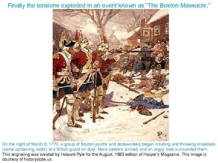 Finally the tensions exploded in an event known as “The Boston Massacre. ” On
