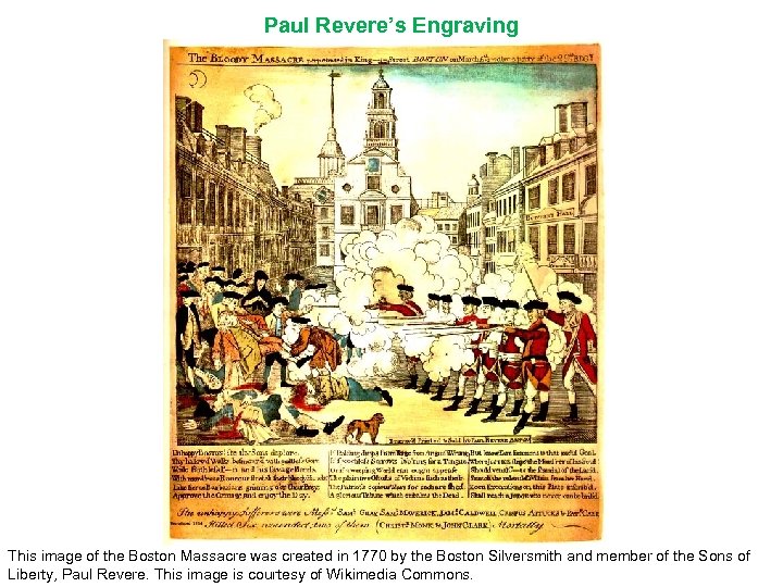 Paul Revere’s Engraving This image of the Boston Massacre was created in 1770 by