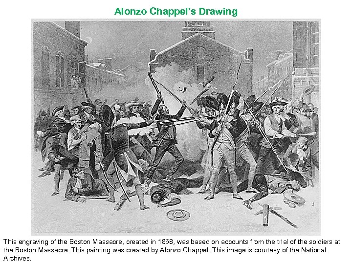 Alonzo Chappel’s Drawing This engraving of the Boston Massacre, created in 1868, was based