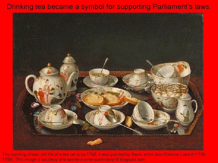 Drinking tea became a symbol for supporting Parliament’s laws. This painting shows still life