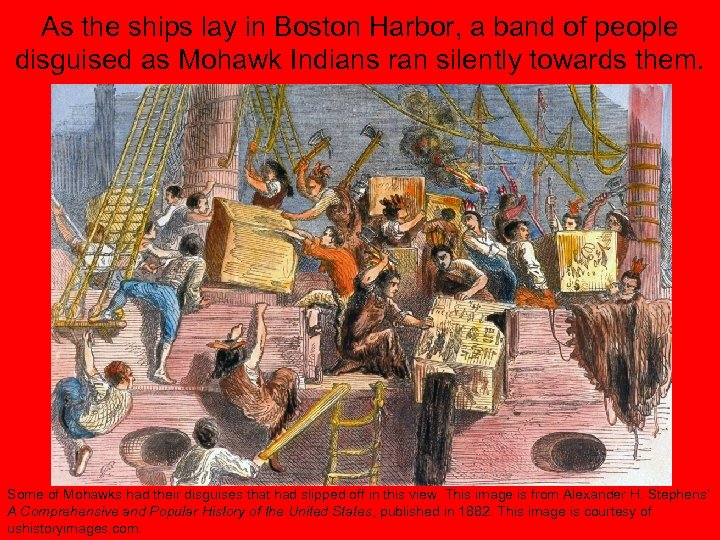 As the ships lay in Boston Harbor, a band of people disguised as Mohawk