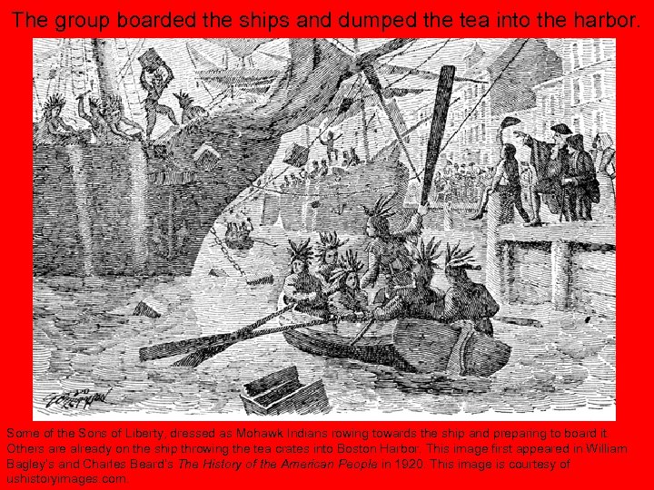 The group boarded the ships and dumped the tea into the harbor. Some of