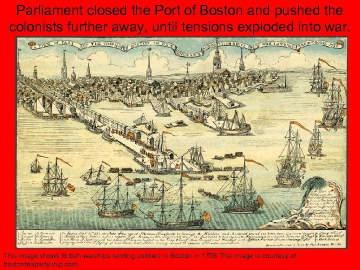 Parliament closed the Port of Boston and pushed the colonists further away, until tensions