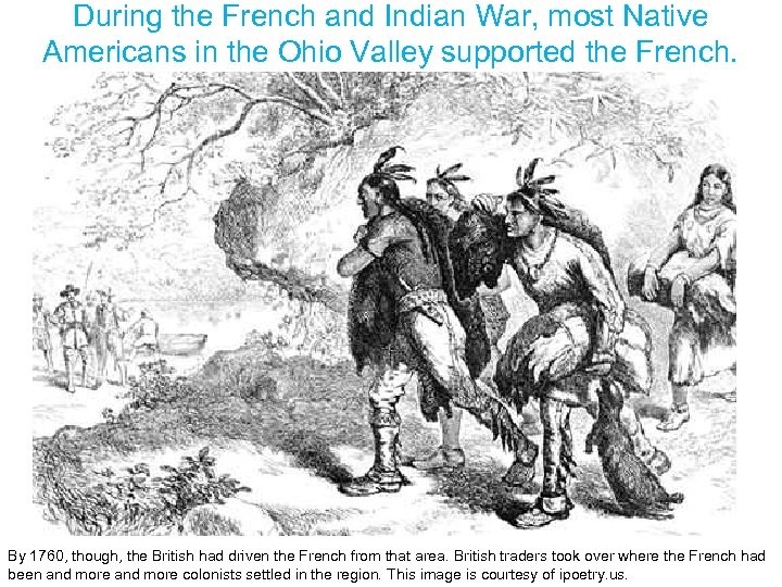 During the French and Indian War, most Native Americans in the Ohio Valley supported