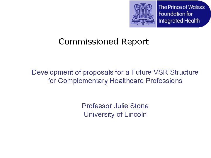 Commissioned Report Development of proposals for a Future VSR Structure for Complementary Healthcare Professions