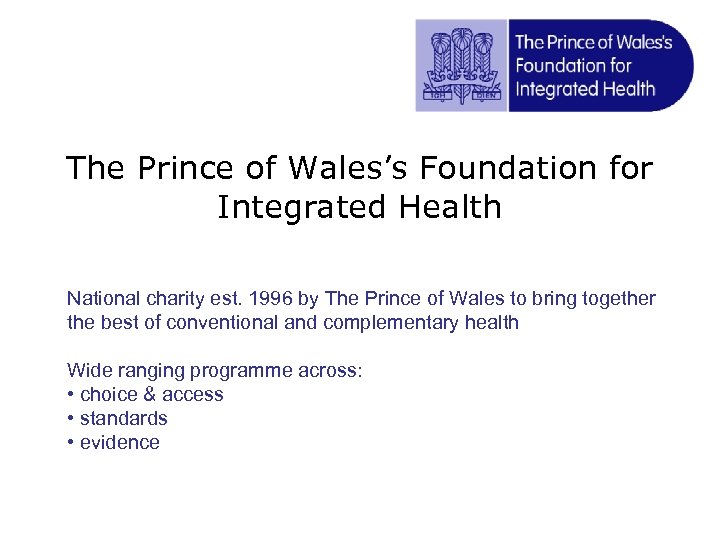 The Prince of Wales’s Foundation for Integrated Health National charity est. 1996 by The