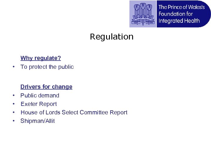 Regulation Why regulate? • To protect the public Drivers for change • • Public