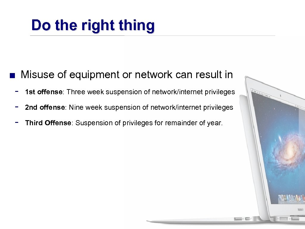 Do the right thing ■ Misuse of equipment or network can result in -