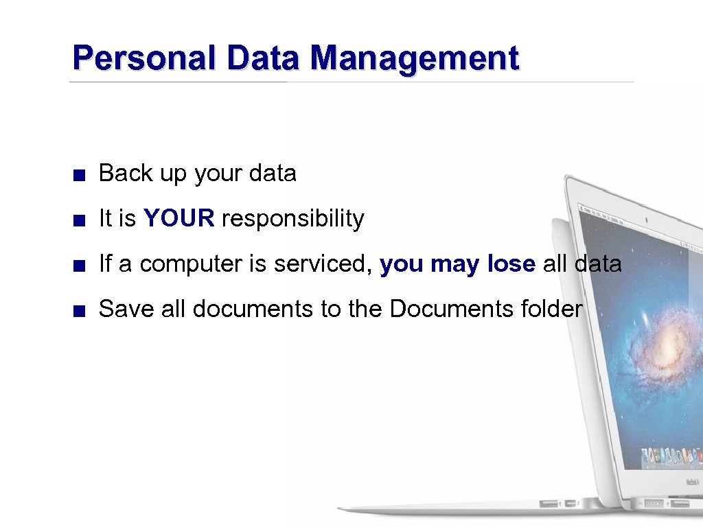 Personal Data Management ■ Back up your data ■ It is YOUR responsibility ■