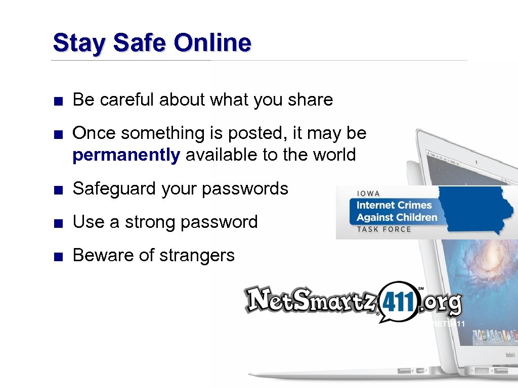 Stay Safe Online ■ Be careful about what you share ■ Once something is