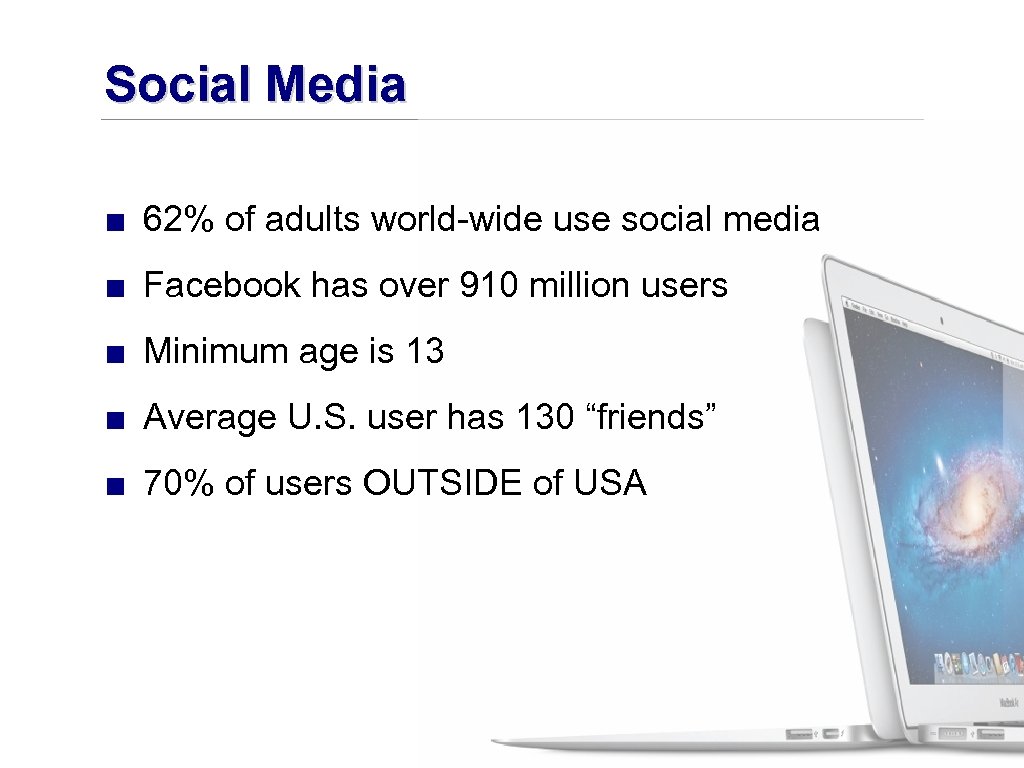 Social Media ■ 62% of adults world-wide use social media ■ Facebook has over