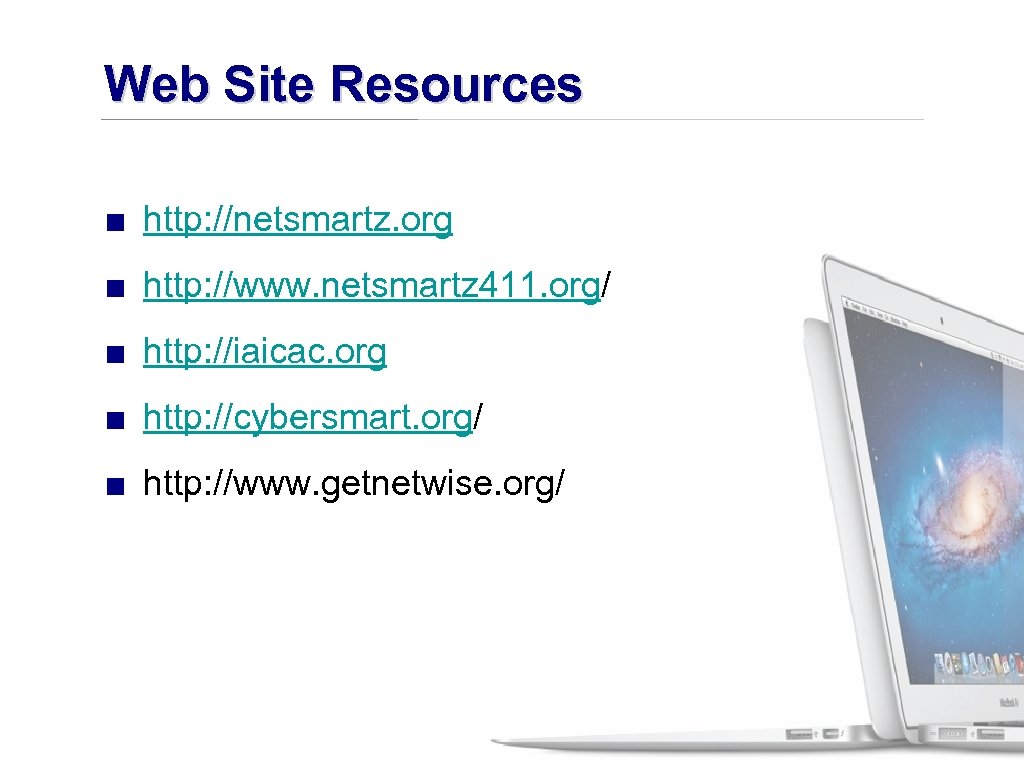 Web Site Resources ■ http: //netsmartz. org ■ http: //www. netsmartz 411. org/ ■