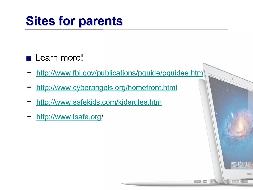 Sites for parents ■ Learn more! - http: //www. fbi. gov/publications/pguidee. htm http: //www.