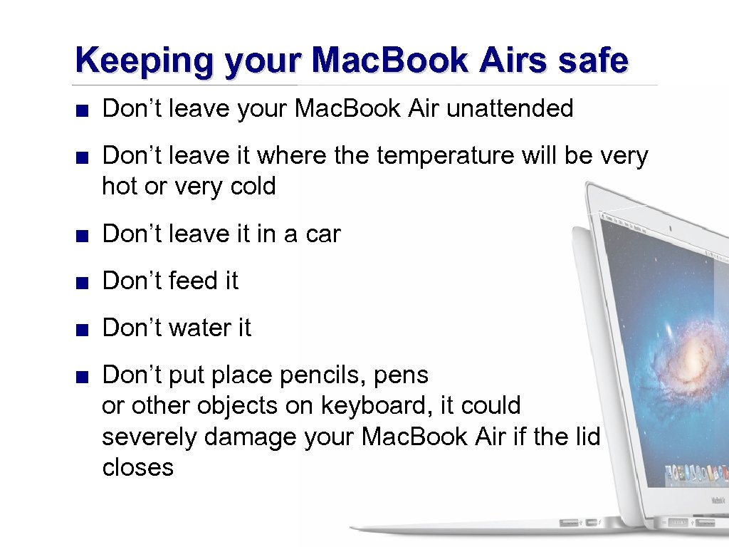 Keeping your Mac. Book Airs safe ■ Don’t leave your Mac. Book Air unattended