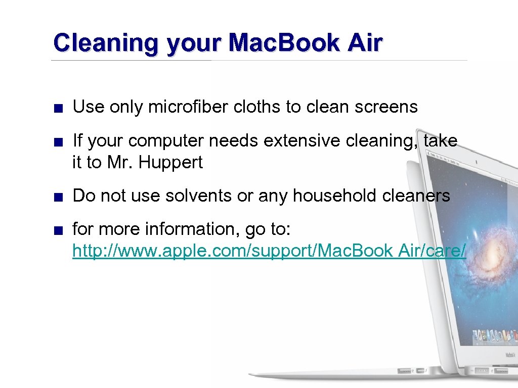 Cleaning your Mac. Book Air ■ Use only microfiber cloths to clean screens ■