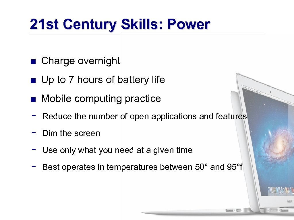 21 st Century Skills: Power ■ Charge overnight ■ Up to 7 hours of