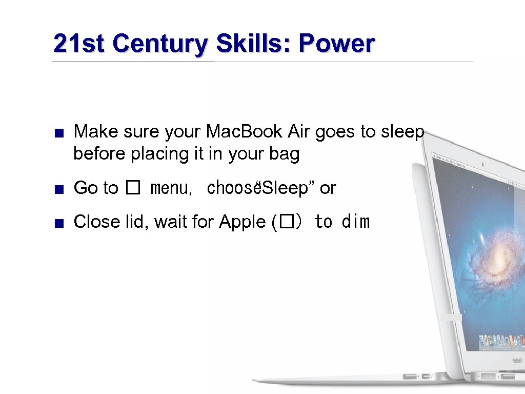 21 st Century Skills: Power ■ Make sure your Mac. Book Air goes to