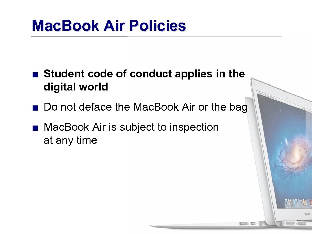 Mac. Book Air Policies ■ Student code of conduct applies in the digital world