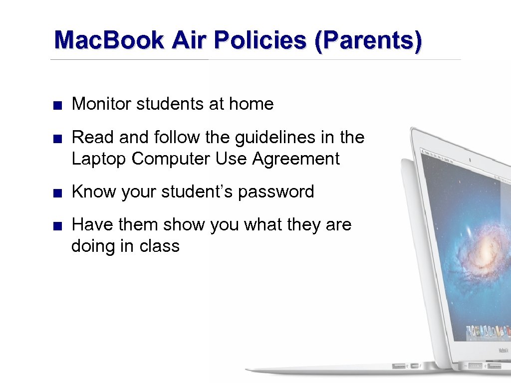 Mac. Book Air Policies (Parents) ■ Monitor students at home ■ Read and follow