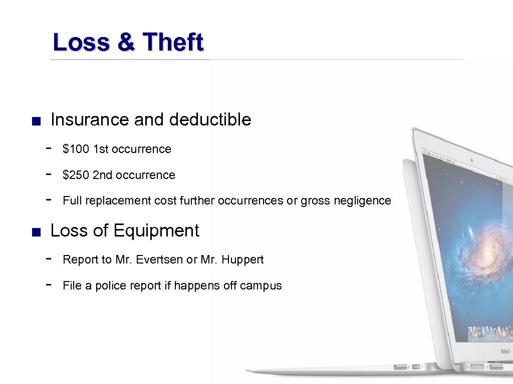 Loss & Theft ■ Insurance and deductible - $100 1 st occurrence - $250