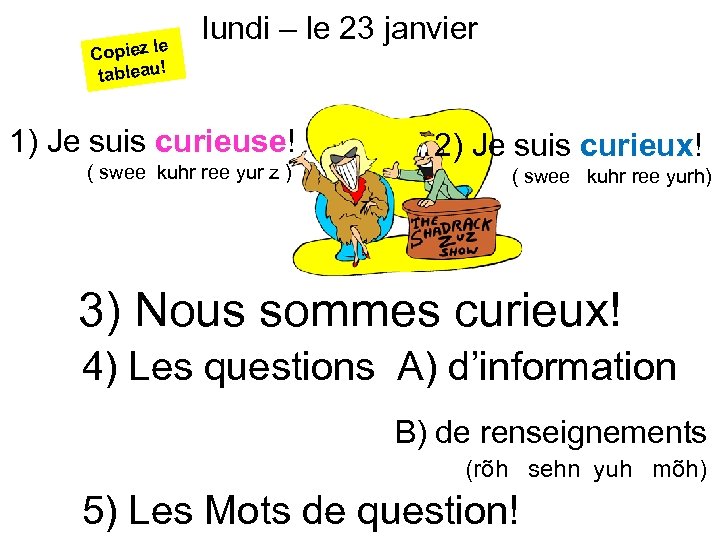 e Copiez l tableau! lundi – le 23 janvier 1) Je suis curieuse! (