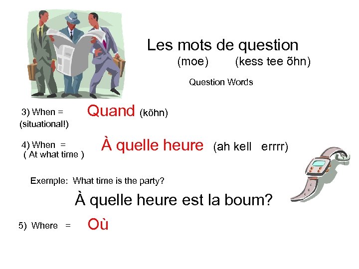 Les mots de question (moe) (kess tee õhn) Question Words Quand (kõhn) 3) When