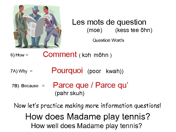 Les mots de question (moe) (kess tee õhn) Question Words Comment ( kɔh 6)
