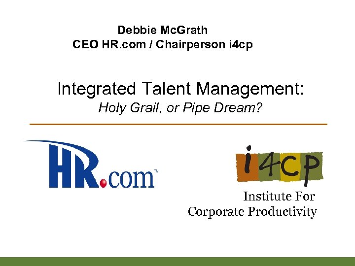 Debbie Mc. Grath CEO HR. com / Chairperson i 4 cp Integrated Talent Management:
