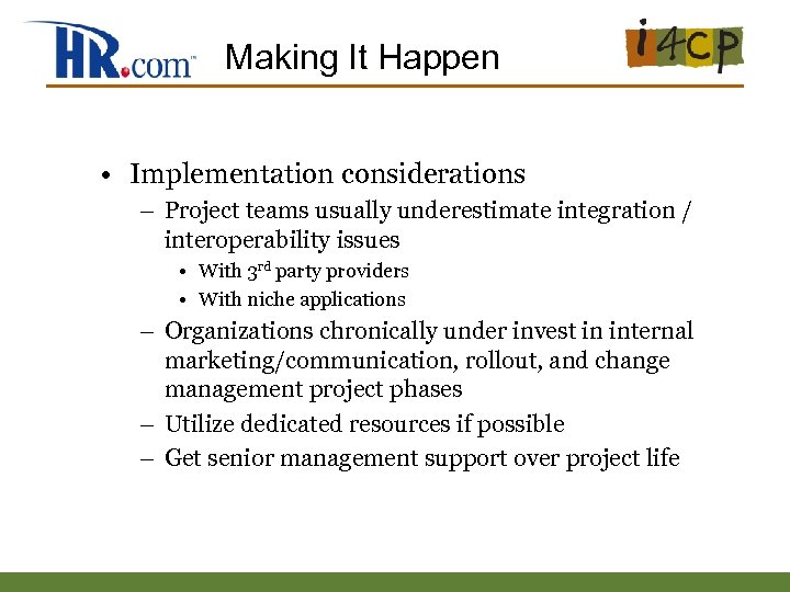 Making It Happen • Implementation considerations – Project teams usually underestimate integration / interoperability