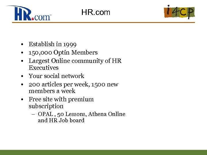 HR. com • Establish in 1999 • 150, 000 Optin Members • Largest Online