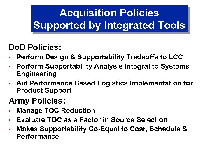 Acquisition Policies Supported by Integrated Tools Do. D Policies: • • • Perform Design