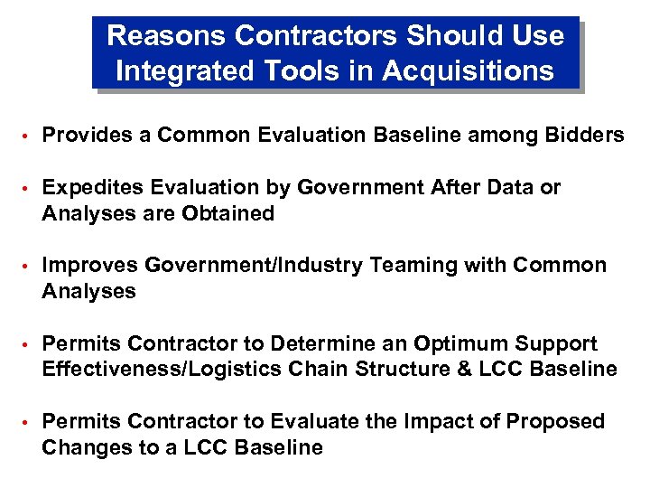 Reasons Contractors Should Use Integrated Tools in Acquisitions • Provides a Common Evaluation Baseline