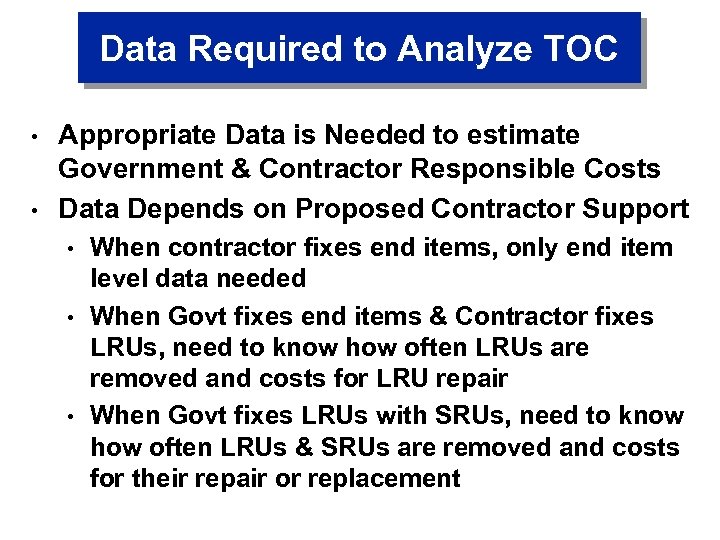 Data Required to Analyze TOC • • Appropriate Data is Needed to estimate Government