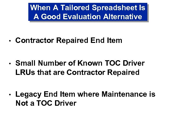 When A Tailored Spreadsheet Is A Good Evaluation Alternative • Contractor Repaired End Item