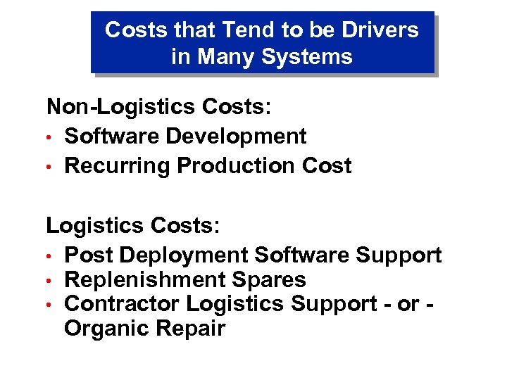 Costs that Tend to be Drivers in Many Systems Non-Logistics Costs: • Software Development