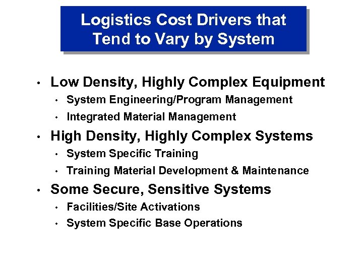 Logistics Cost Drivers that Tend to Vary by System • Low Density, Highly Complex